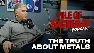 Pile of Scrap Ep. 68: The Truth About Metals