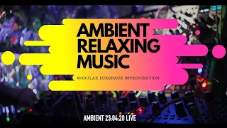 Ambient 23:04:20 live. Relax music. Modular eurorack live improvisation.
