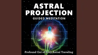 Astral Projection Guided Meditation, Profound out of Body Astral Traveling.