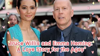 Bruce Willis and Emma Heming: A Love Story for the Ages"