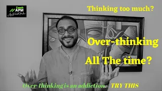 Overthinking | How to control thinking | Coach APM | Ajay Prakash Mishra