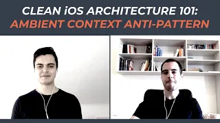 Clean iOS Architecture 101: Ambient Context Anti-pattern