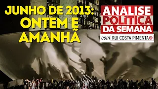 Junho de 2013: ontem e amanhã - Análise Política da Semana, com Rui Costa Pimenta - 24/06/23