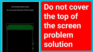 Do not cover the top of the screen problem solve  on infinix mobile.fix Anti-Inadvertent mode