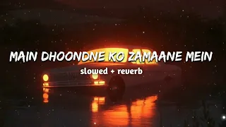 Main dhoondne ko zamaane mein ( slowed + reverb ) | Arijit Singh | lofi remix