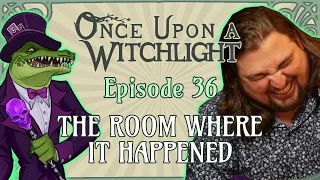 Once Upon a Witchlight Ep. 36 | Feywild D&D Campaign | The Room Where It Happened