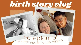 Positive Birth Story Vlog: First Time Mom, Natural Labor, No Epidural, Water Broke at 38 Weeks!