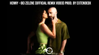 HENNY - OCI ZELENE (OFFICIAL REMIX VIDEO) Prod. by Extendedx