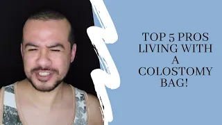 TOP 5 PROS LIVING WITH A COLOSTOMY BAG!