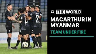 Macarthur Bulls under fire for playing soccer match in Myanmar amid travel advisory | The World