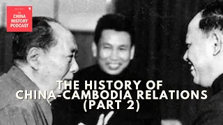 The History of China-Cambodia Relations (Part 2) | The China History Podcast | Ep. 327
