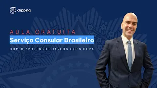 Serviço Consular Brasileiro | Aula Gratuita com prof.  Carlos Considera
