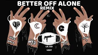 Better Off Alone Remix - Ayo & Teo Ft. Lil Uzi Vert, Juice WRLD & XXXTentacion