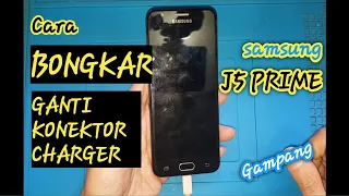 CARA BONGKAR SAMSUNG J5 PRIME | GANTI KONEKTOR CHARGER j5 prime | BELAJAR SERVIS HP (DOKTOR PUNZAK)