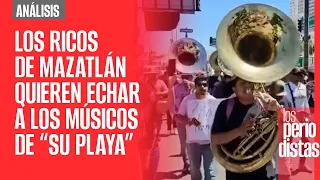 #Análisis ¬  Los ricos de Mazatlán quieren echar a los músicos de “su playa”