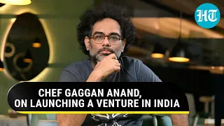 Chef Gaggan Anand, on launching a venture in India