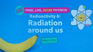 IGCSE Physics: Radiation 6: Radiation around us!