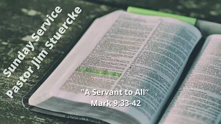 Sunday Service February 4, 2024 "A Servant to All” Mark 8:33-42