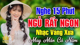 Nghe 15 Phút Ngủ Rất Ngon - LK Nhạc Vàng Xưa KHÔNG QUẢNG CÁO Êm Tai Dễ Ngủ, May Mắn Cả Năm