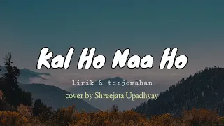 Kal ho naa ho || Suno Nigam  || ( lirik & terjemah) cover by Shreejata Upadhyay