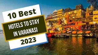 10 Best Hotels in Varanasi 2023 | Ep. 1 | Happy voyager