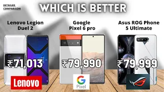 Lenovo Legion Duel 2 vs Google Pixel 6 pro vs Asus ROG Phone 5 Ultimate | Which one is better?