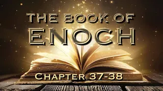 The Book of Enoch: End Times Parables of Wisdom  (Part 8 - Ch. 37-38)