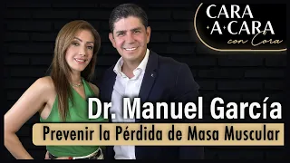 La Pérdida de Masa Muscular - Dr. Manuel García Cara a Cara con Cora Episodio 54