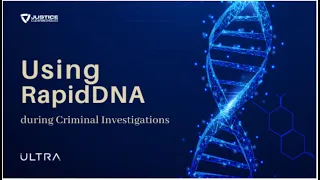 Using RapidDNA during Criminal Investigations