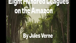 Eight Hundred Leagues on the Amazon By Jules Verne | FULL Audiobook | Unabridged