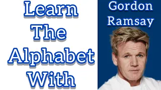 Learn the alphabet with Gordon Ramsay