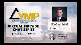 YMP Vancouver Virtual Fireside Chat: Jonathan Evans, Director, CEO & President of Lithium Americas