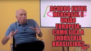 Acordo entre Mercosul e União Europeia: como fica a indústria brasileira?