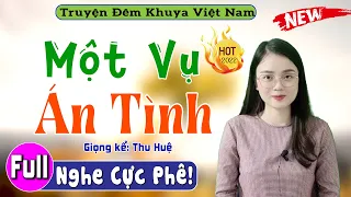 Truyện Đêm Khuya Việt Nam Full: MỘT VỤ ÁN TÌNH - Nghe 5 Phút Để Có Giấc Ngủ Ngon #mcthuhue