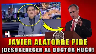 ¡TV AZTECA ENLOQUECE! JAVIER ALATORRE LE PIDE A MÉXICO DESOBEDECER AL DOCTOR HUGO GATELL