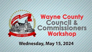 Wayne County Council-Commissioners Workshop meeting of March 15, 2024.