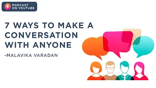 7 Ways to Make a Conversation With Anyone | Malavika Varadan | Podcast on YouTube