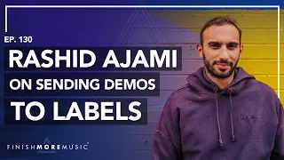 Rashid Ajami on Sending Demos to Labels | Finish More Music