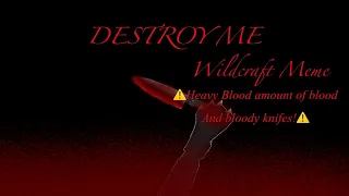 ⚠️Destroy Me Wildcraft Meme⚠️ Ft: Everyone Who’s Evil ⚠️ HEAVY BLOOD WARNING! ⚠️