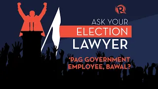 Ask Your Election Lawyer: ‘Pag government employee, bawal?