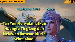 Episode 206 Against The Sky Supreme Sub Indo | Tan Yun Menyelamatkan Huangfu Tingfeng Dari Bahaya !!