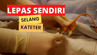 lepas selang kateter sendiri di rumah??