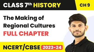 The Making of Regional Cultures Full Chapter Class 7 History | NCERT Class 7 History Chapter 9