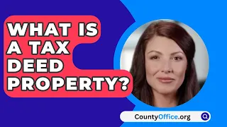 What Is A Tax Deed Property? - CountyOffice.org