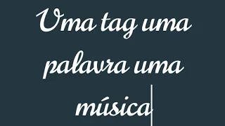 Tag Uma palavra uma música