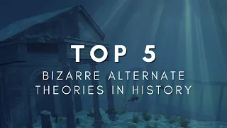 TOP 5 Bizarre Alternate Theories in History