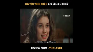 CHUYỆN TÌNH BUỒN GIỮA LÒNG LỊCH SỬ | REVIEW PHIM : THE LOVER