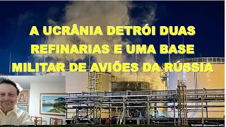 A UCRÂNIA DESTRÓI DUAS REFINARIAS E UMA BASE AÉREA MILITAR DA RÚSSIA