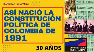 ¿Cómo se creó la Constitución de Colombia de 1991? ¿Por qué?