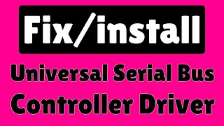 Install/fix- Universal Serial Bus Controller (Usb) Driver Window 7/8/8.1/10/xp/vista 32/64 bit